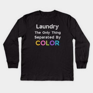 Laundry The Only Thing Separated By Color Kids Long Sleeve T-Shirt